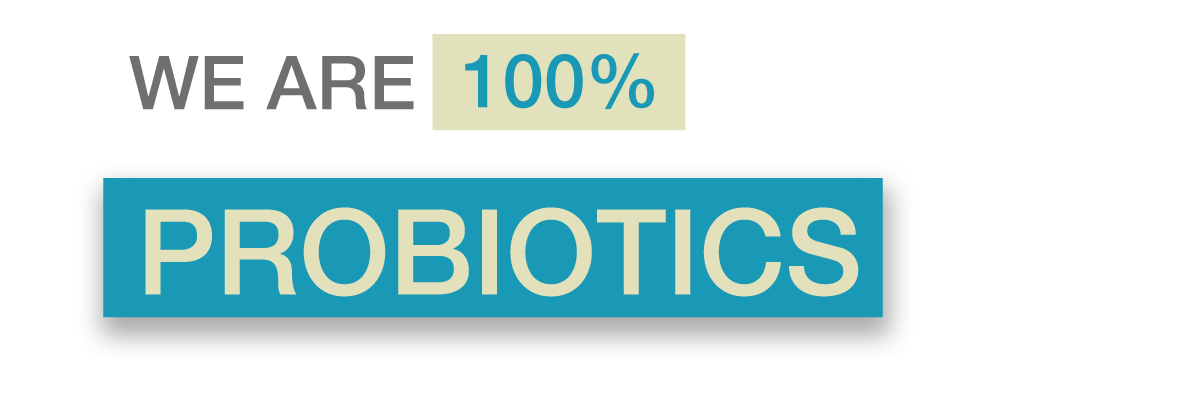 WE ARE 100% PROBIOTICS WE ARE 100% PROBIOTICS